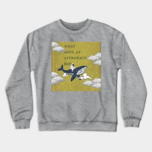 What does an astronaut do in space? Crewneck Sweatshirt